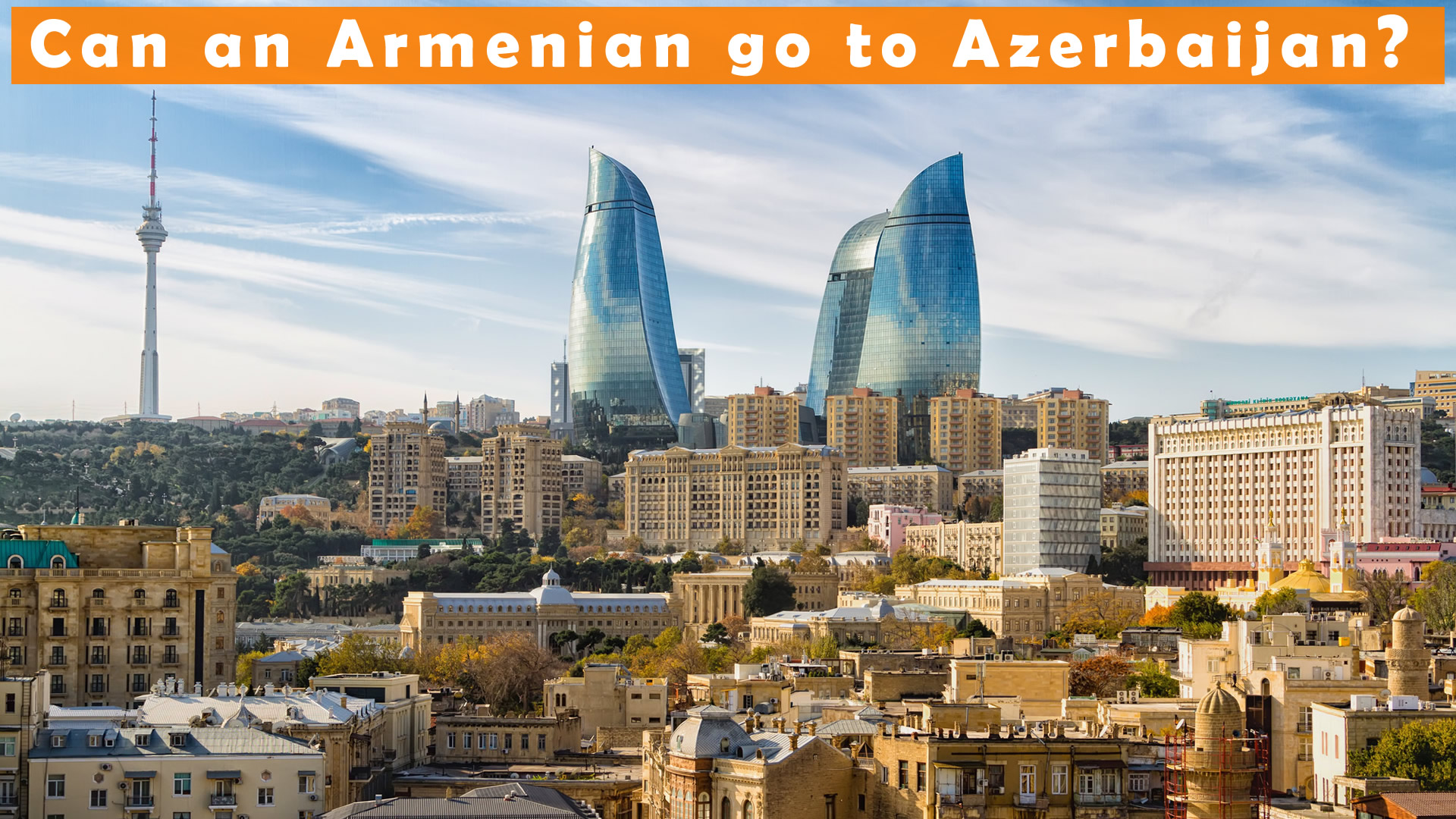 Can an Armenian go to Azerbaijan